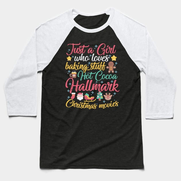 Just a Girl who loves Baking Stuff Hot Cocoa Hallmark Christmas Movies Baseball T-Shirt by artbyabbygale